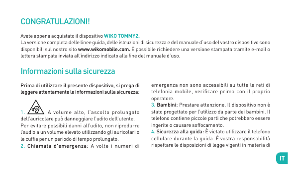 CONGRATULAZIONI!Avete appena acquistato il dispositivo WIKO TOMMY2.La versione completa delle linee guida, delle istruzioni di s