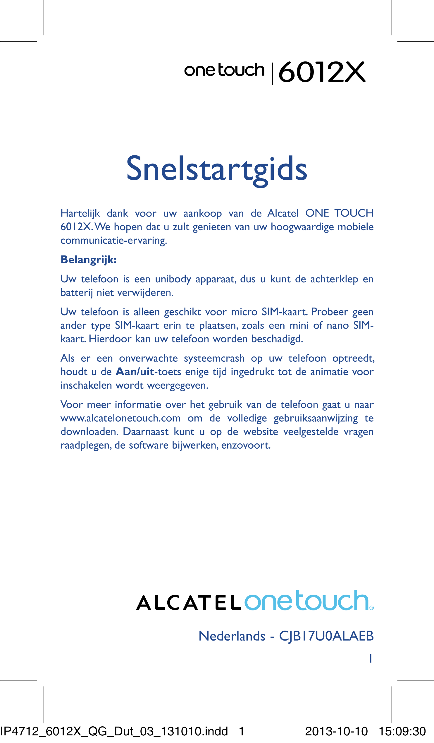 6012X
Snelstartgids
Hartelijk dank voor uw aankoop van de Alcatel ONE TOUCH 
6012X. We hopen dat u zult genieten van uw hoogwaar