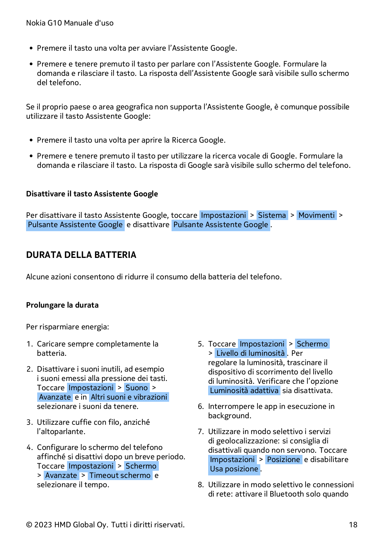 Nokia G10 Manuale d'uso• Premere il tasto una volta per avviare l’Assistente Google.• Premere e tenere premuto il tasto per parl