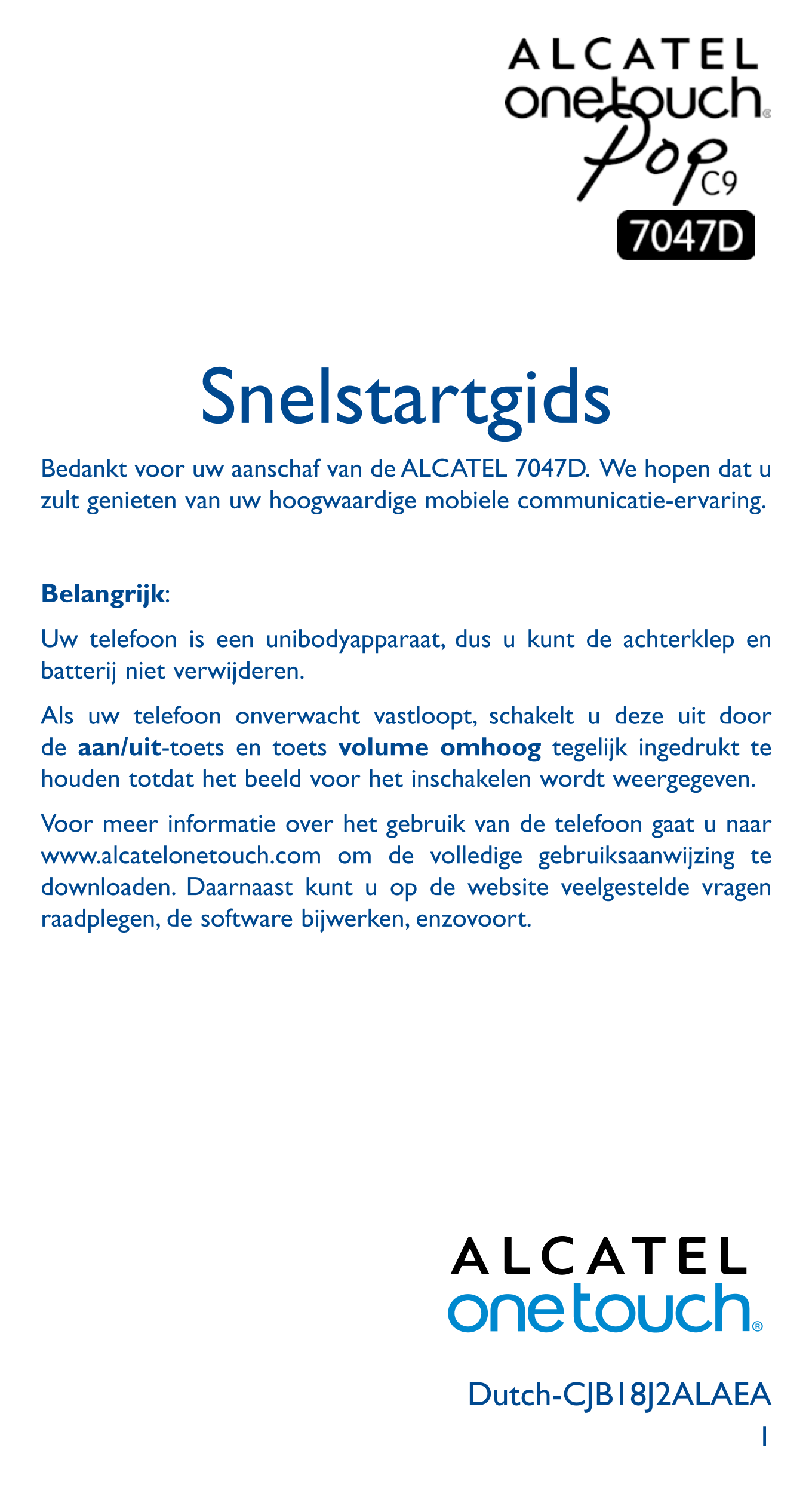 Snelstartgids
Bedankt voor uw aanschaf van de ALCATEL 7047D.  We hopen dat u 
zult genieten van uw hoogwaardige mobiele communic