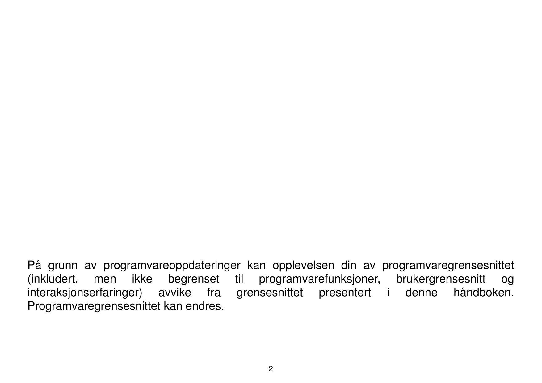 På grunn av programvareoppdateringer kan opplevelsen din av programvaregrensesnittet(inkludert, men ikke begrenset til programva