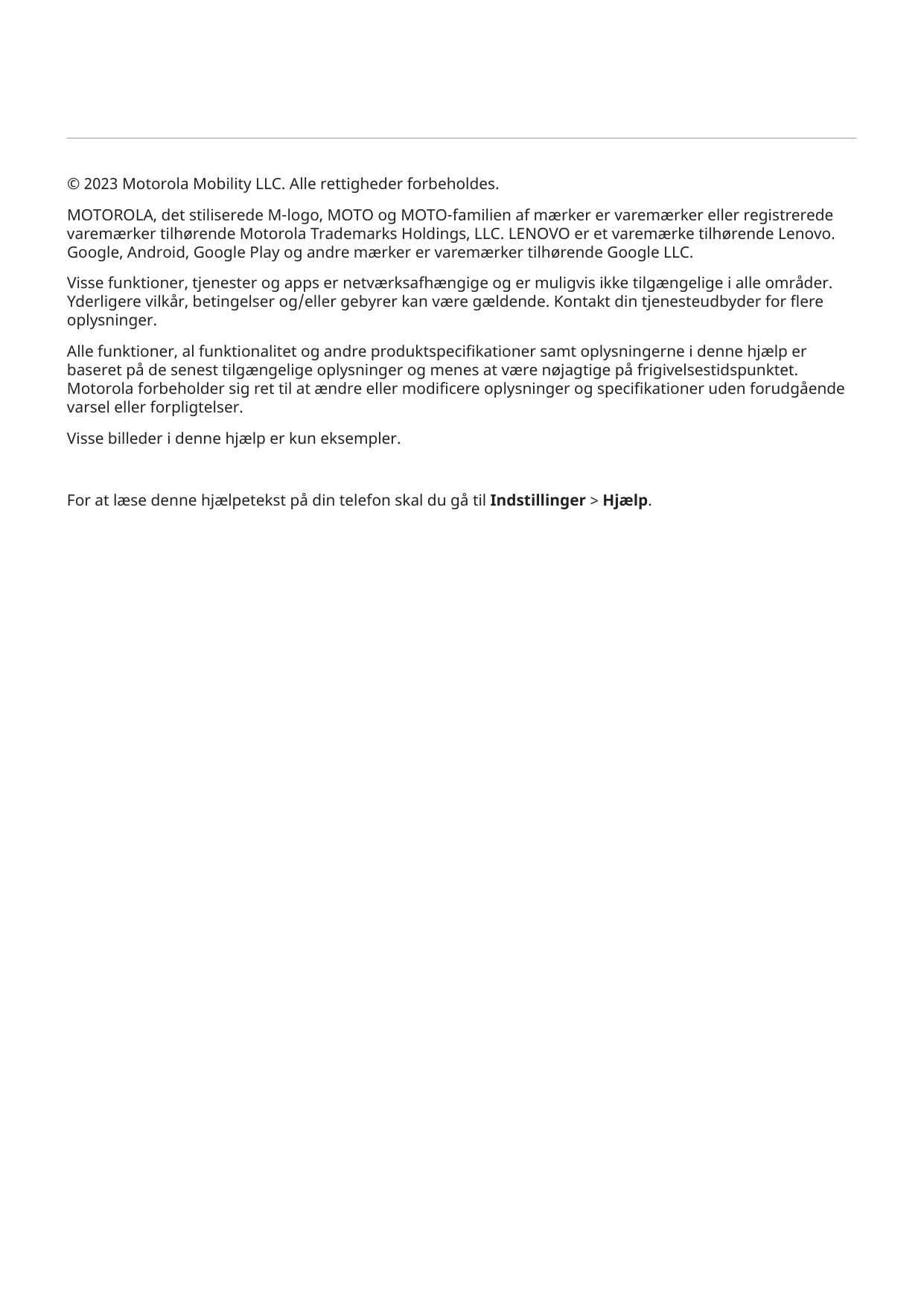 © 2023 Motorola Mobility LLC. Alle rettigheder forbeholdes.MOTOROLA, det stiliserede M-logo, MOTO og MOTO-familien af mærker er 
