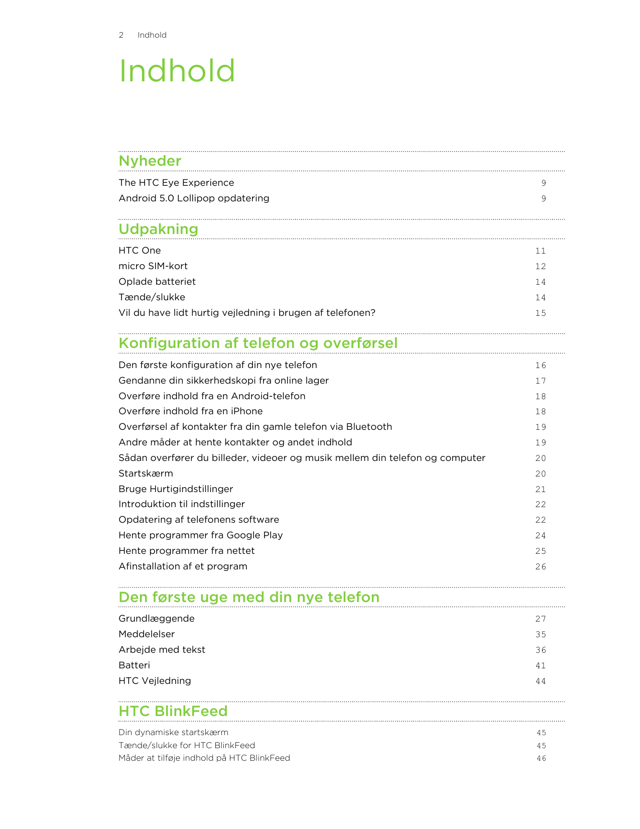 2IndholdIndholdNyhederThe HTC Eye Experience9Android 5.0 Lollipop opdatering9UdpakningHTC One11micro SIM-kort12Oplade batteriet1