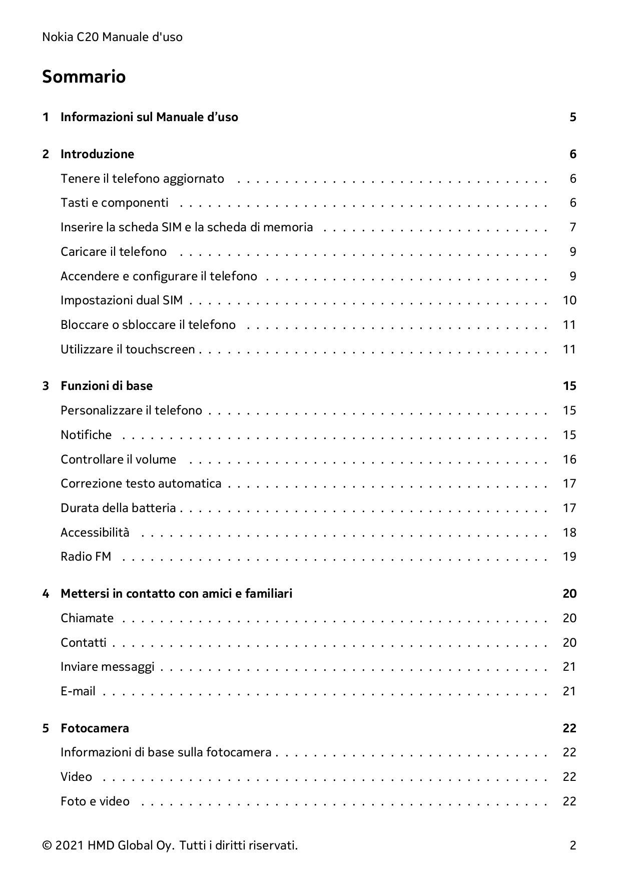 Nokia C20 Manuale d'usoSommario1 Informazioni sul Manuale d’uso52 Introduzione6Tenere il telefono aggiornato. . . . . . . . . . 