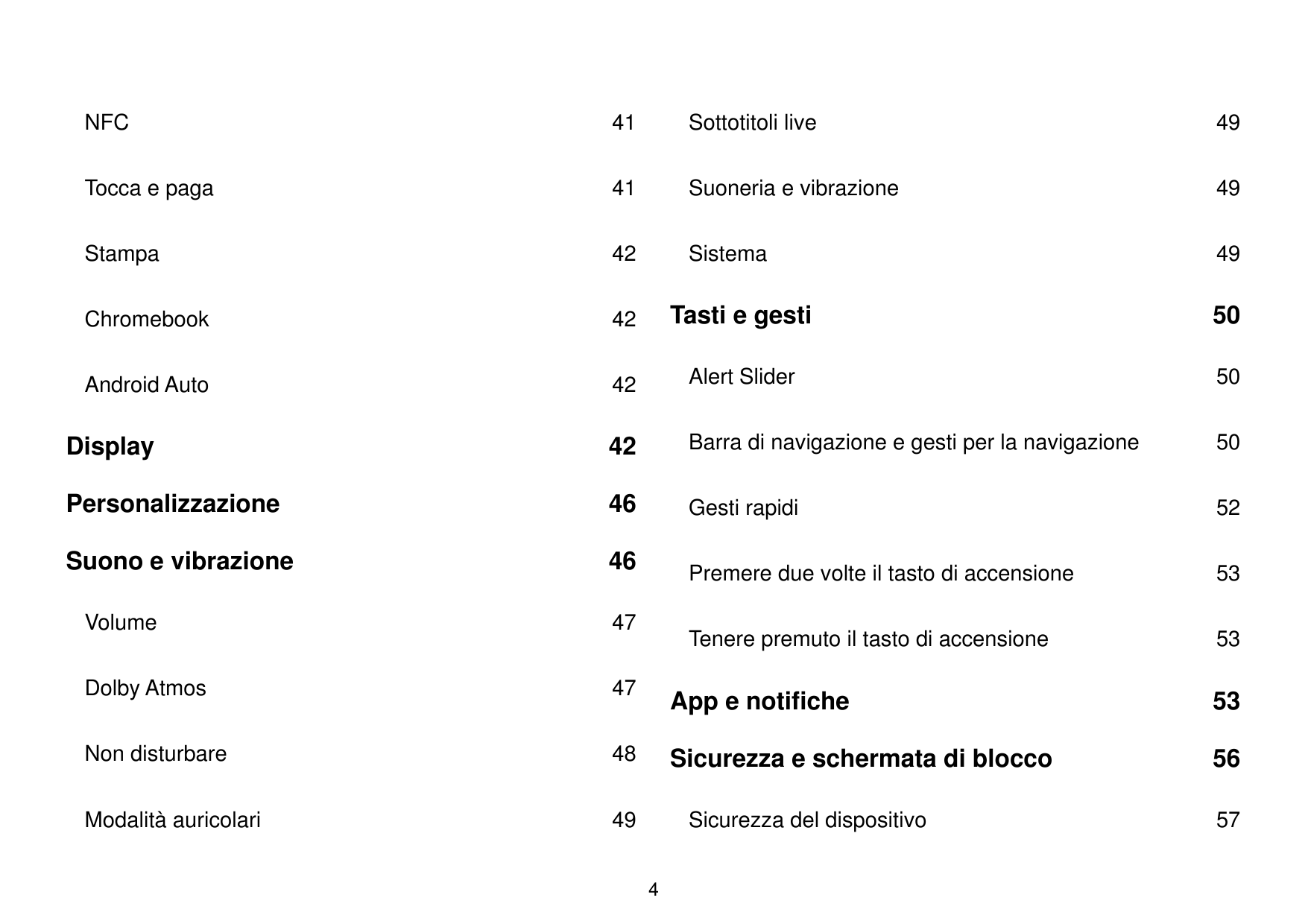 NFC41Sottotitoli live49Tocca e paga41Suoneria e vibrazione49Stampa42Sistema49Chromebook42Tasti e gesti50Android Auto42Alert Slid