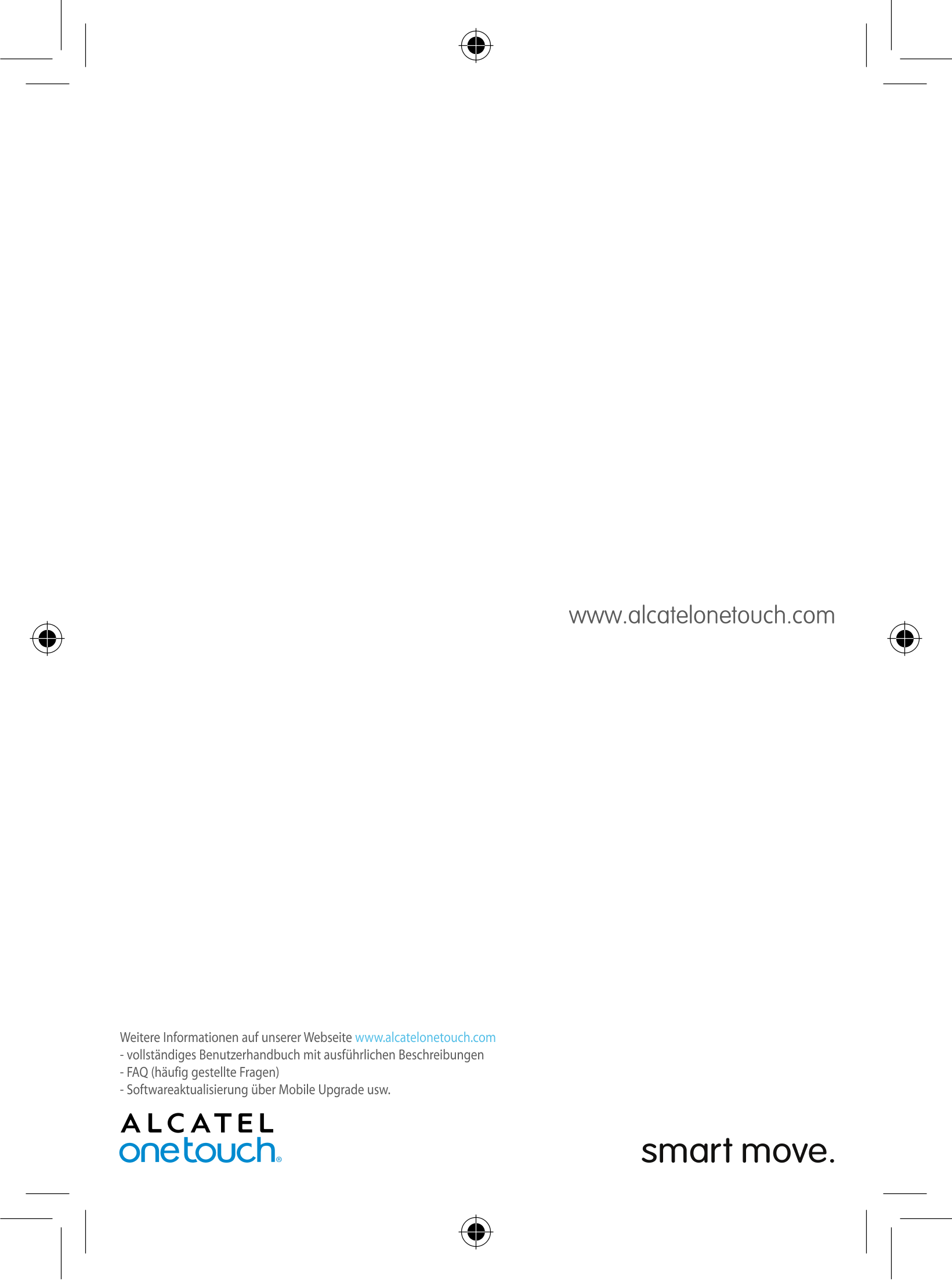 Weitere Informationen auf unserer Webseite  www.alcatelonetouch.com
- vollständiges Benutzerhandbuch mit ausführlichen Beschreib