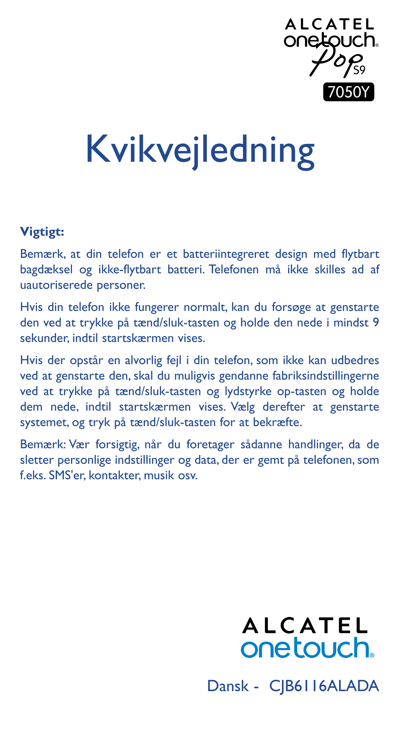 Kvikvejledning
Vigtigt:
Bemærk,  at  din  telefon  er  et  batteriintegreret  design  med  flytbart 
bagdæksel  og  ikke-flytbar