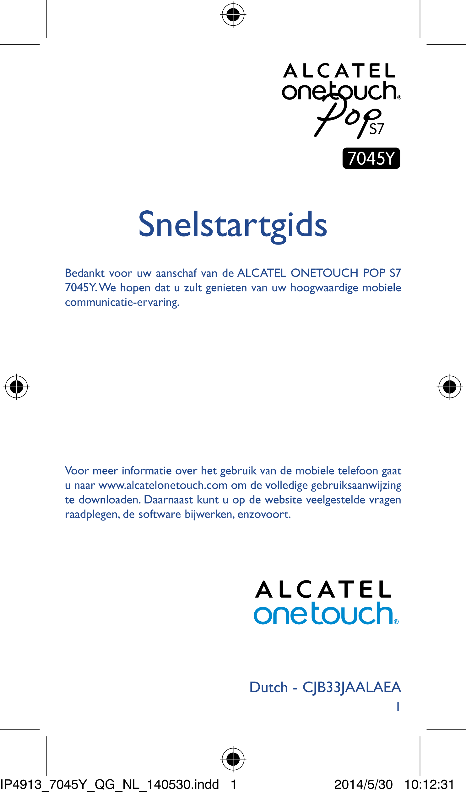 Snelstartgids
Bedankt voor uw aanschaf van de ALCATEL ONETOUCH POP S7 
7045Y. We hopen dat u zult genieten van uw hoogwaardige m