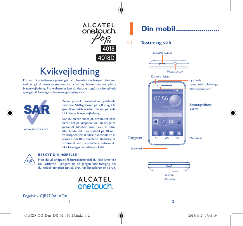 1Din mobil����������������������1.1Taster og stikTænd/sluk-tastKvikvejledningHeadsetstikKamera foranDu kan få yderligere oplysni