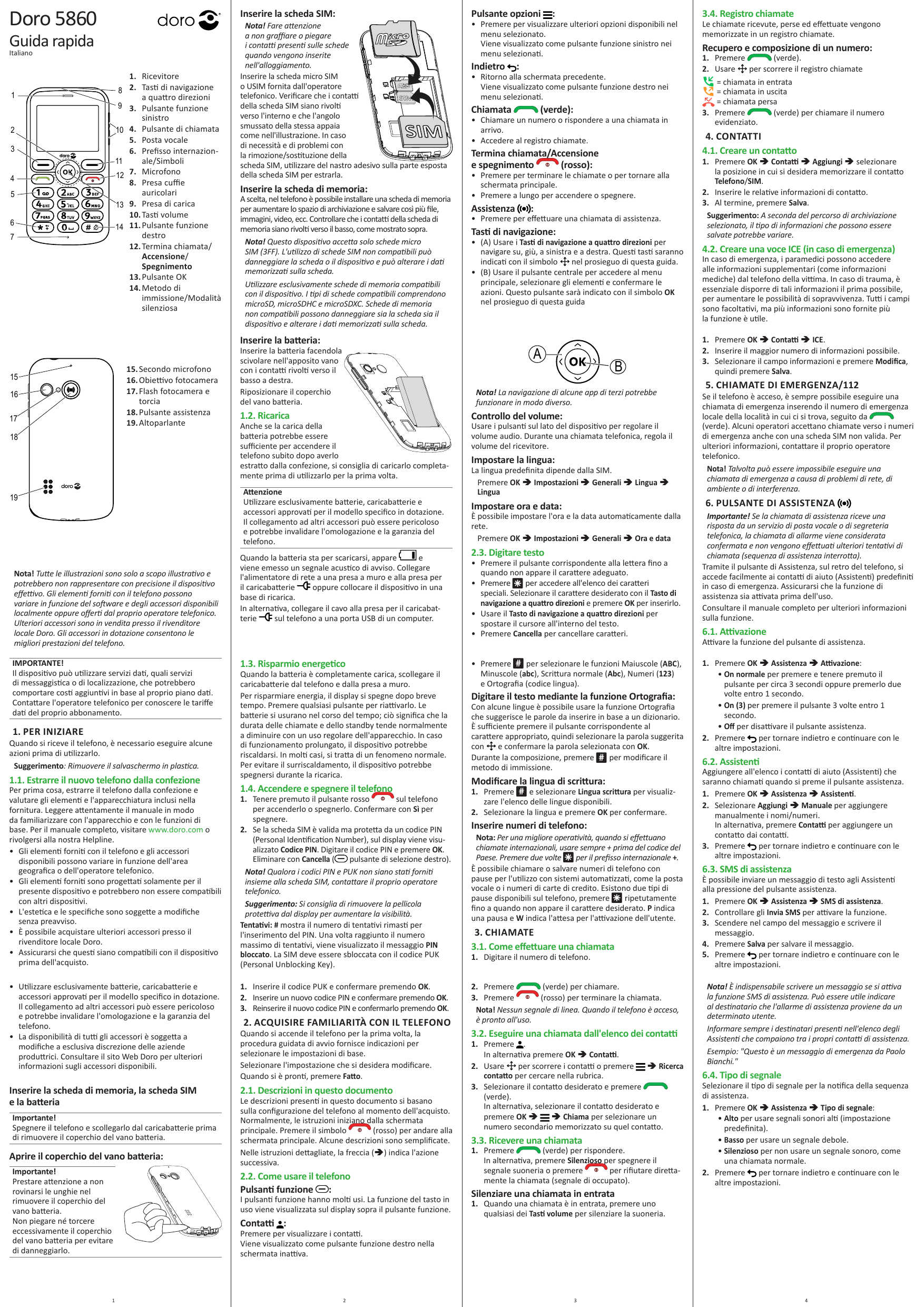 Doro 5860Inserire la scheda SIM:GuidarapidaItaliano1. Ricevitore8 2. Tasti di navigazione1a quattro direzioni159 3. Pulsantefunz