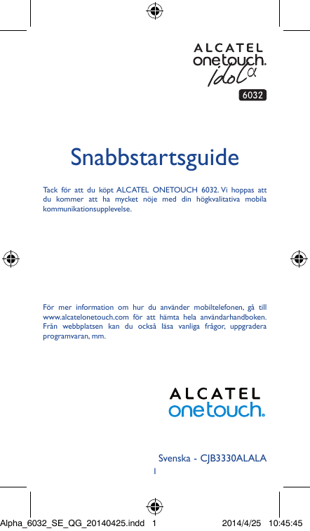 SnabbstartsguideTack för att du köpt ALCATEL ONETOUCH 6032. Vi hoppas attdu kommer att ha mycket nöje med din högkvalitativa mob
