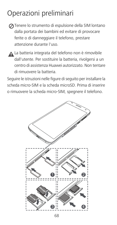 Operazioni preliminariTenere lo strumento di espulsione della SIM lontanodalla portata dei bambini ed evitare di provocareferite