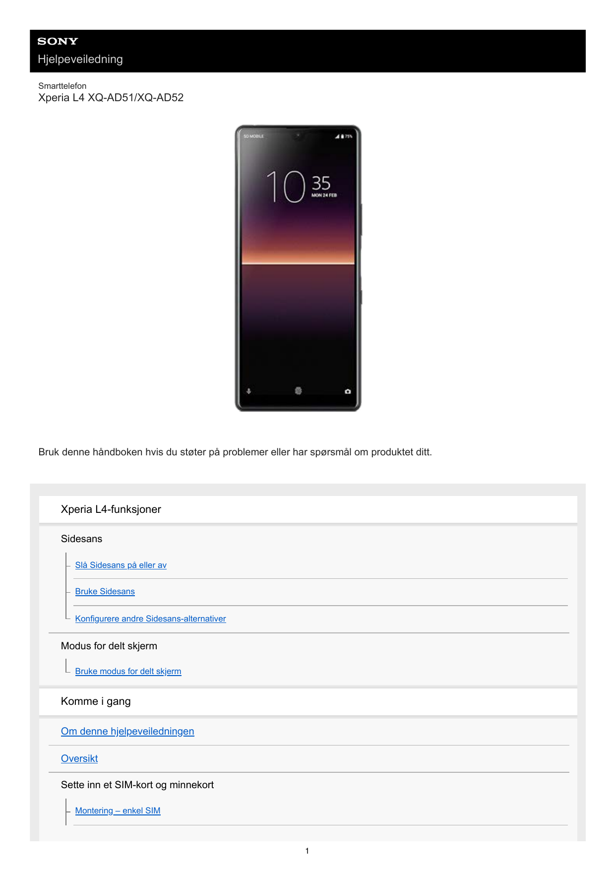 HjelpeveiledningSmarttelefonXperia L4 XQ-AD51/XQ-AD52Bruk denne håndboken hvis du støter på problemer eller har spørsmål om prod