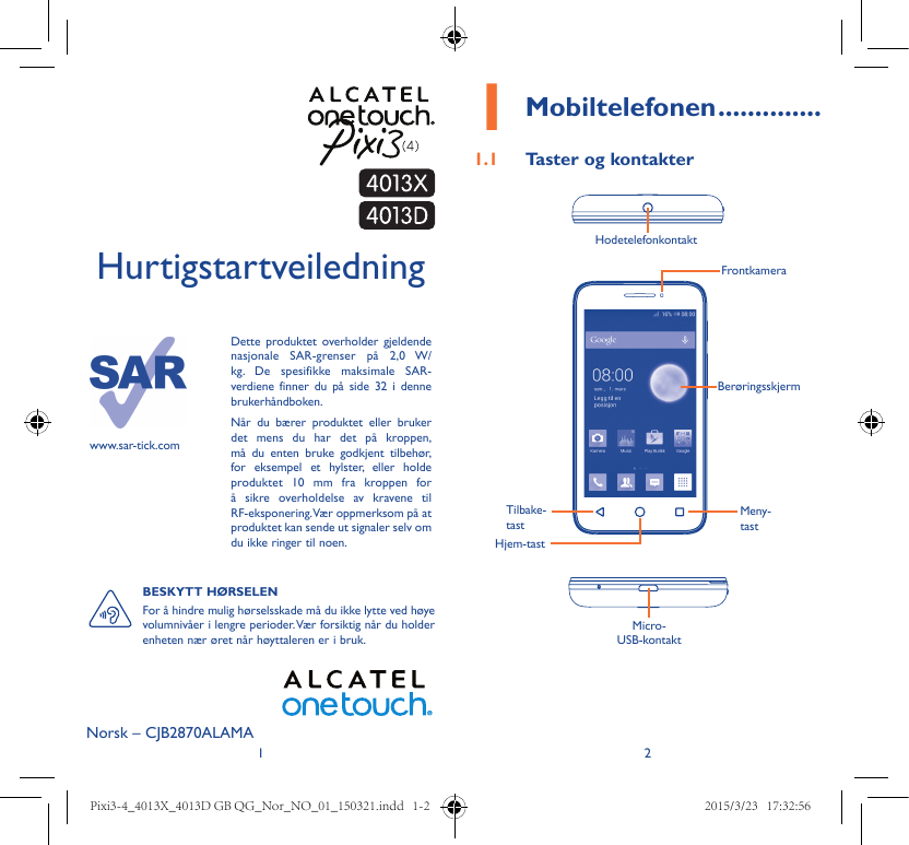 1Mobiltelefonen��������������1.1Taster og kontakterHodetelefonkontaktHurtigstartveiledningFrontkameraDette produktet overholder 
