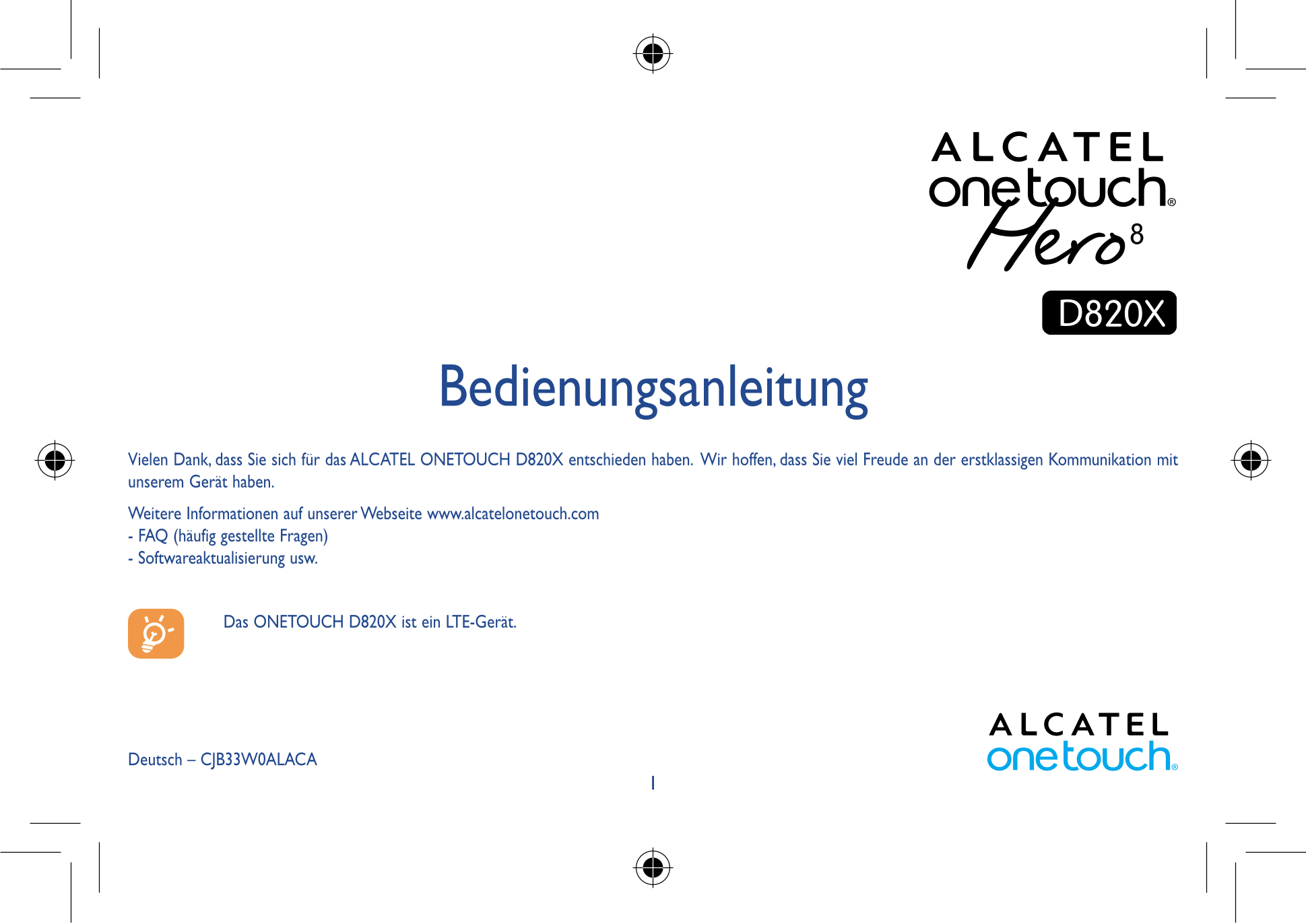 Bedienungsanleitung
Vielen Dank, dass Sie sich für das ALCATEL ONETOUCH D820X entschieden haben.  Wir hoffen, dass Sie viel Freu