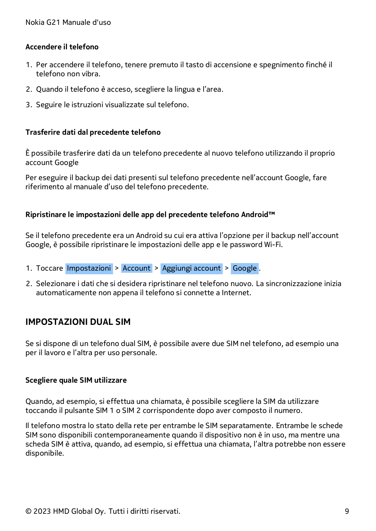 Nokia G21 Manuale d'usoAccendere il telefono1. Per accendere il telefono, tenere premuto il tasto di accensione e spegnimento fi
