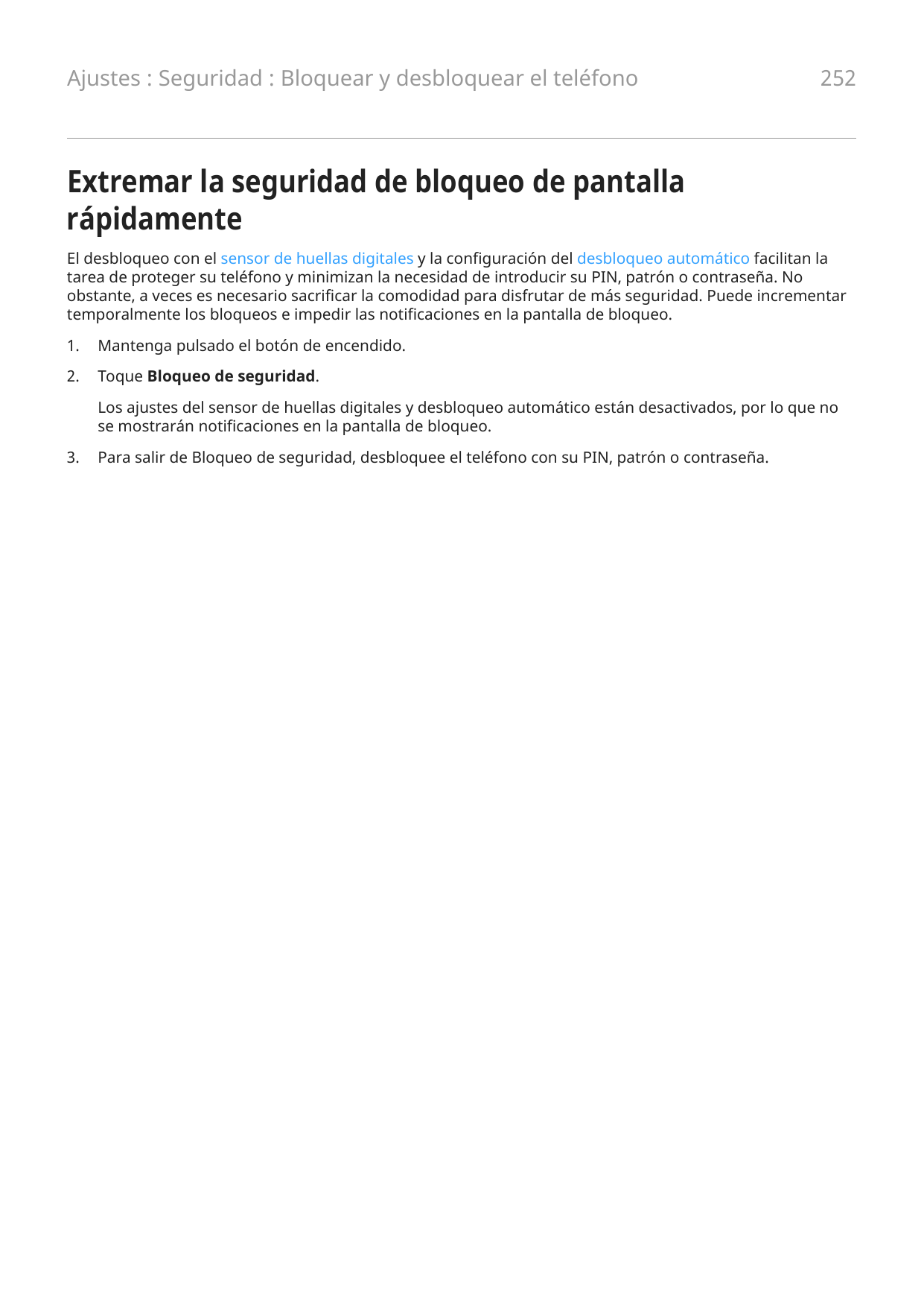 Ajustes : Seguridad : Bloquear y desbloquear el teléfono252Extremar la seguridad de bloqueo de pantallarápidamenteEl desbloqueo 