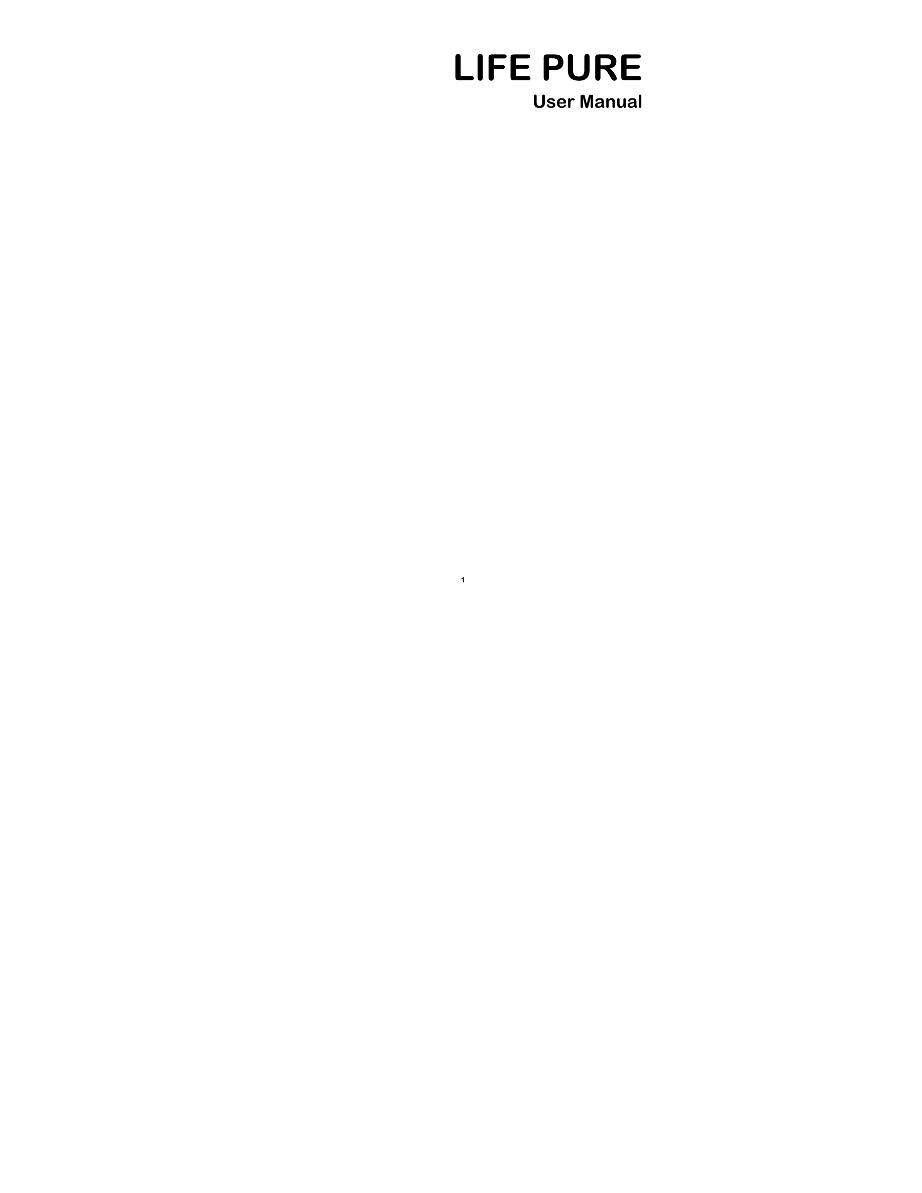 LIFE PURE 
  User Manual 
  1 