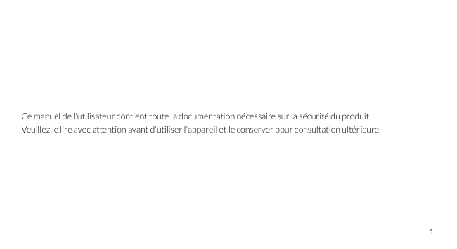 Ce manuel de l'utilisateur contient toute la documentation nécessaire sur la sécurité du produit.Veuillez le lire avec attention