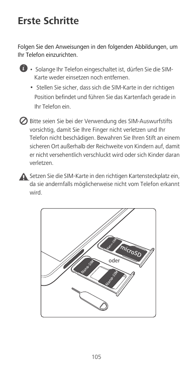 Erste SchritteFolgen Sie den Anweisungen in den folgenden Abbildungen, umIhr Telefon einzurichten.• Solange Ihr Telefon eingesch
