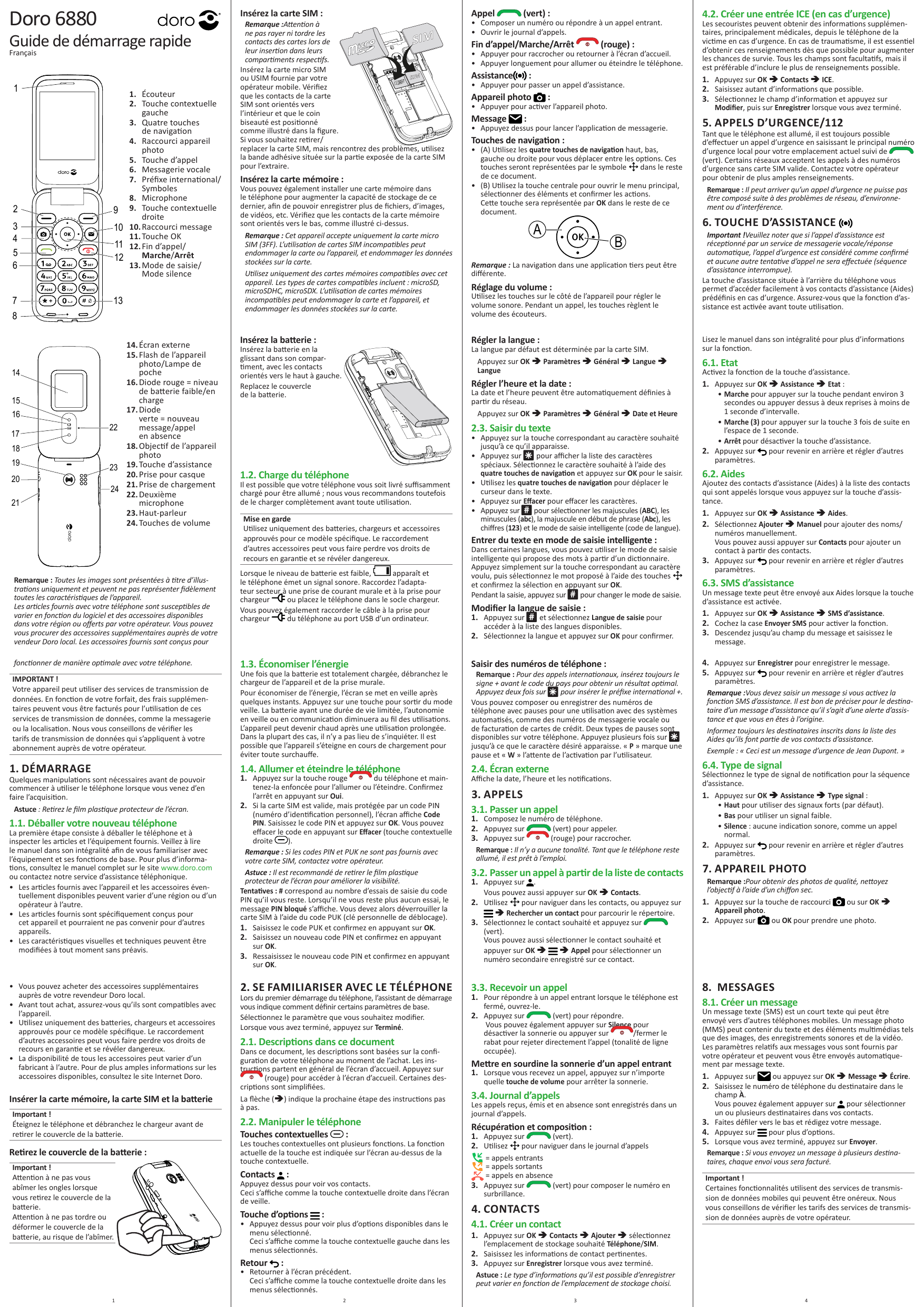 9Doro 6880Insérez la carte SIM :Guidede démarrage rapideFrançais12345671. Écouteur2.14 Touche contextuellegauche3. Quatre touche