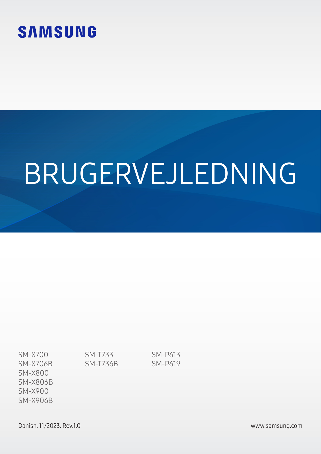 BRUGERVEJLEDNINGSM-X700SM-X706BSM-X800SM-X806BSM-X900SM-X906BDanish. 11/2023. Rev.1.0SM-T733SM-T736BSM-P613SM-P619www.samsung.co