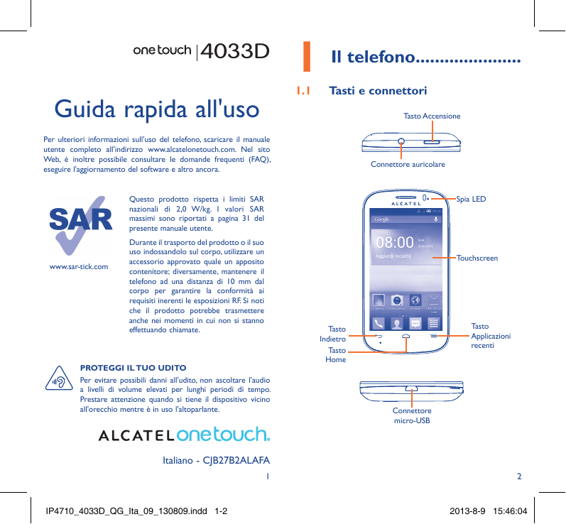 4033D1Il telefono......................1.1Tasti e connettoriGuida rapida all'usoTasto AccensionePer ulteriori informazioni sull'