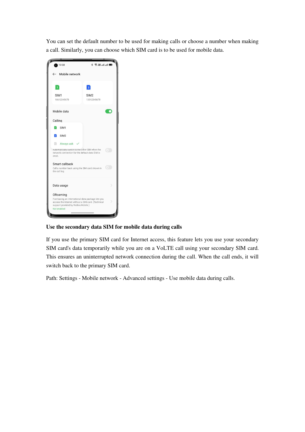 You can set the default number to be used for making calls or choose a number when makinga call. Similarly, you can choose which