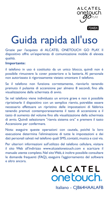 7048XGuida rapida all'usoGrazie per l'acquisto di ALCATEL ONETOUCH GO PLAY. Ildispositivo offre un'esperienza di comunicazione m