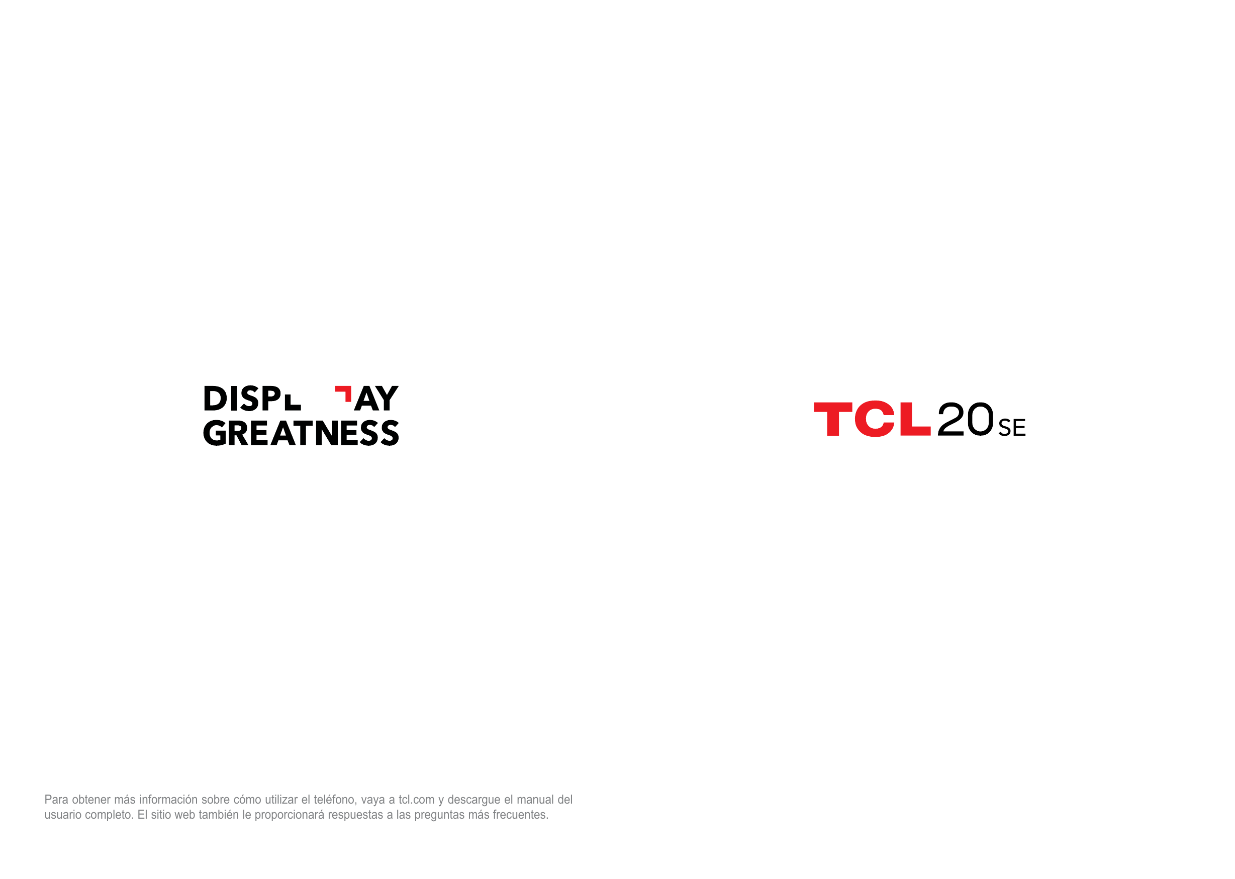 Para obtener más información sobre cómo utilizar el teléfono, vaya a tcl.com y descargue el manual delusuario completo. El sitio