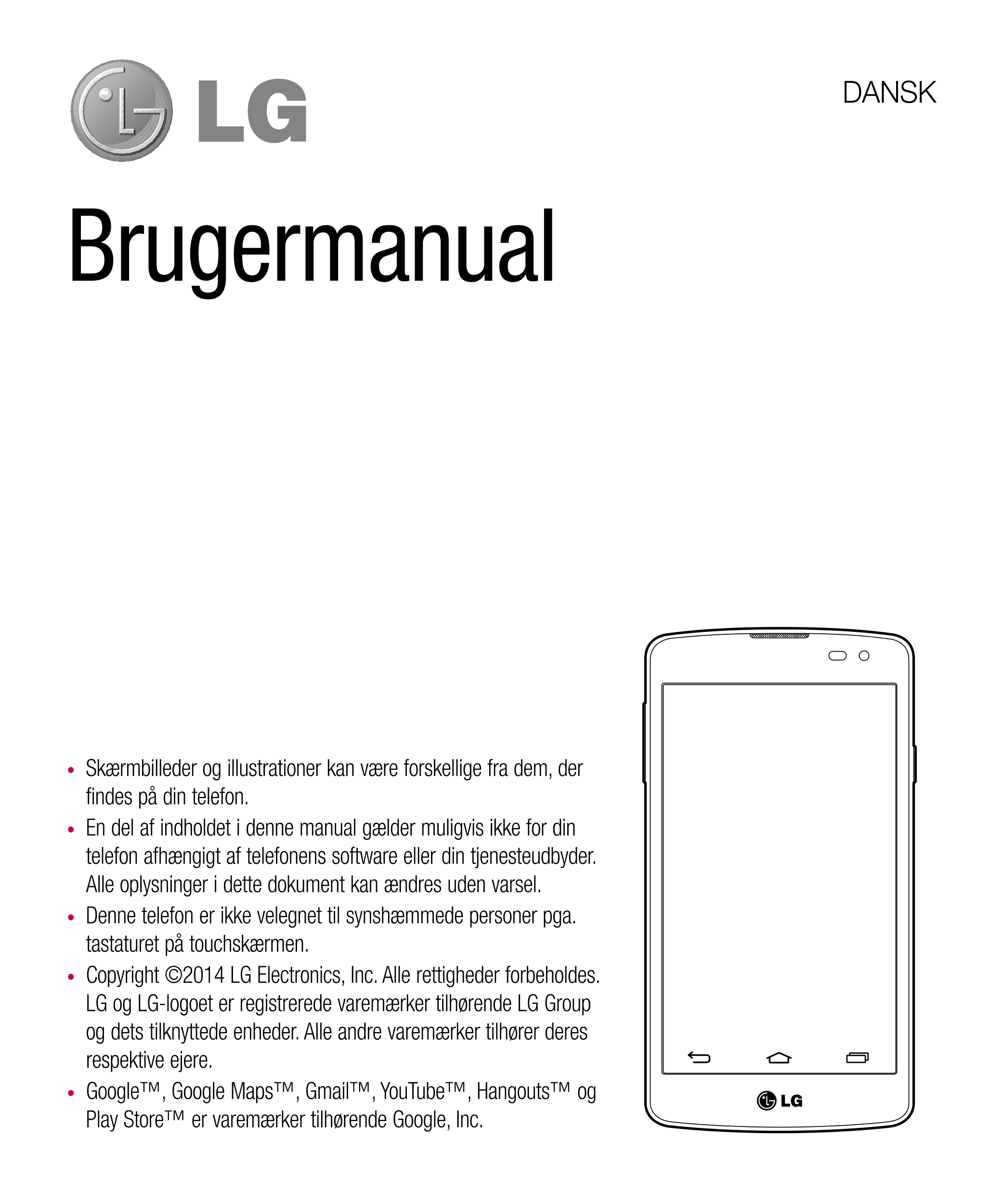 DANSK
Brugermanual
•  Skærmbilleder og illustrationer kan være forskellige fra dem, der 
findes på din telefon.
•  En del af ind