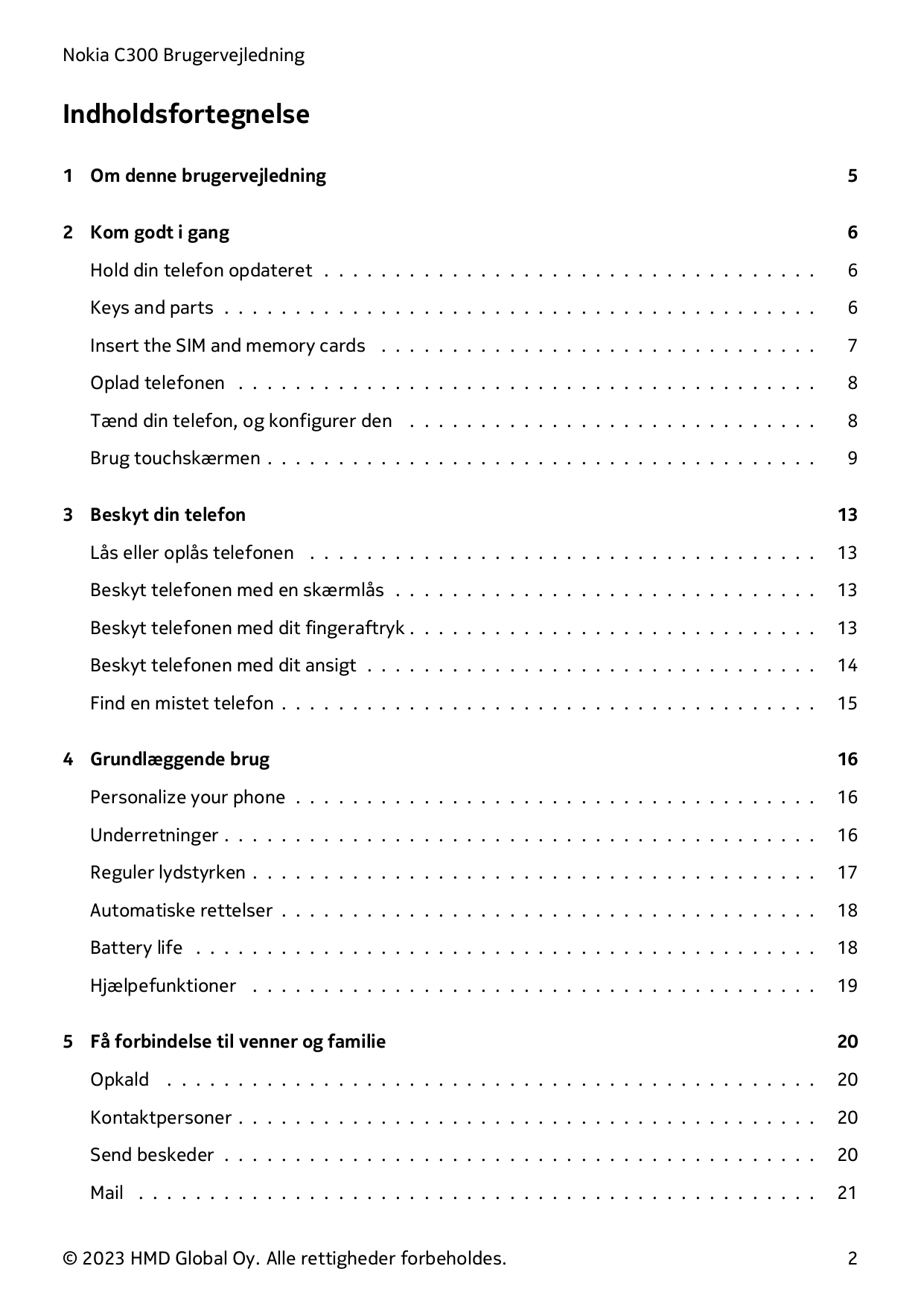 Nokia C300 BrugervejledningIndholdsfortegnelse1 Om denne brugervejledning52 Kom godt i gang6Hold din telefon opdateret . . . . .