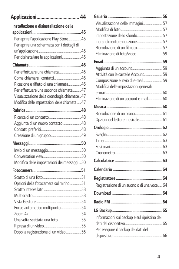 Applicazioni.................................. 44Installazione o disinstallazione delleapplicazioni.............................