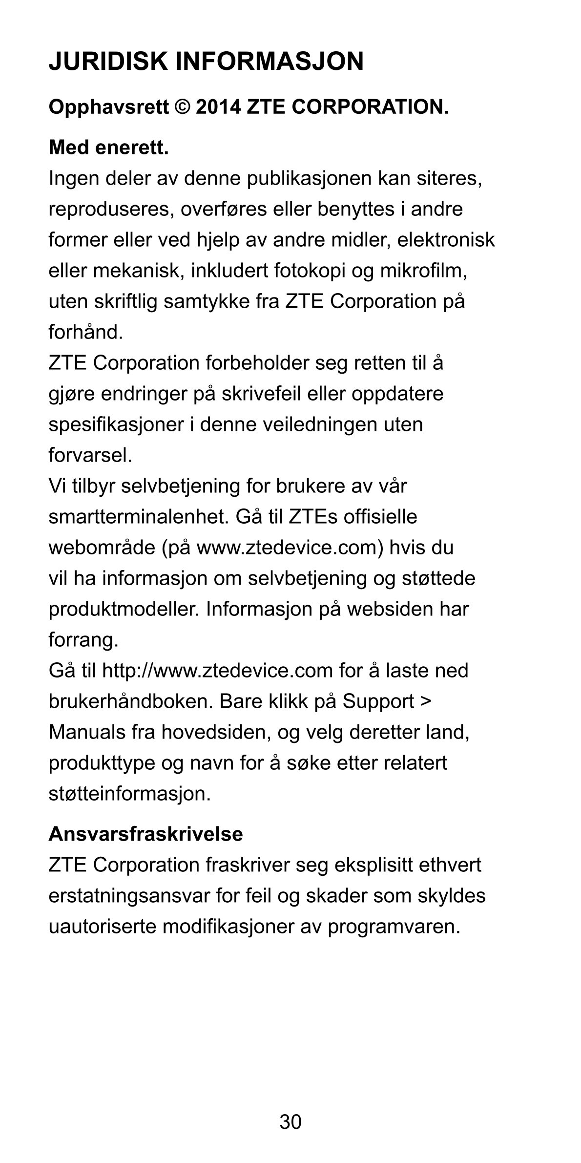 JURIDISK INFORMASJON
Opphavsrett © 2014 ZTE CORPORATION.
Med enerett.
Ingen deler av denne publikasjonen kan siteres, 
reproduse