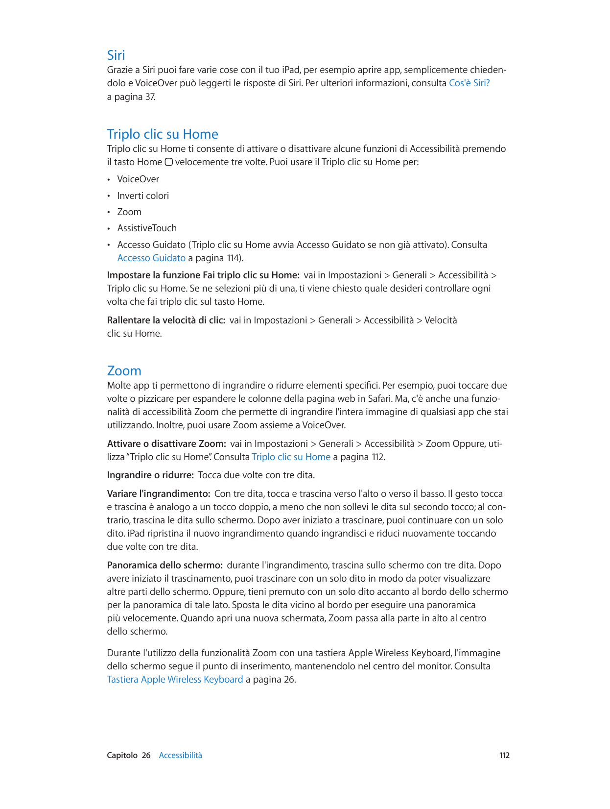 SiriGrazie a Siri puoi fare varie cose con il tuo iPad, per esempio aprire app, semplicemente chiedendolo e VoiceOver può legger