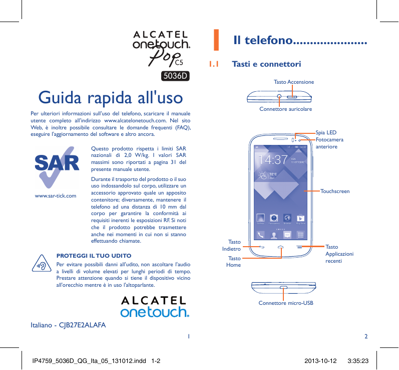 1Il telefono......................1.1Tasti e connettori5036DTasto AccensioneGuida rapida all'usoConnettore auricolarePer ulterio