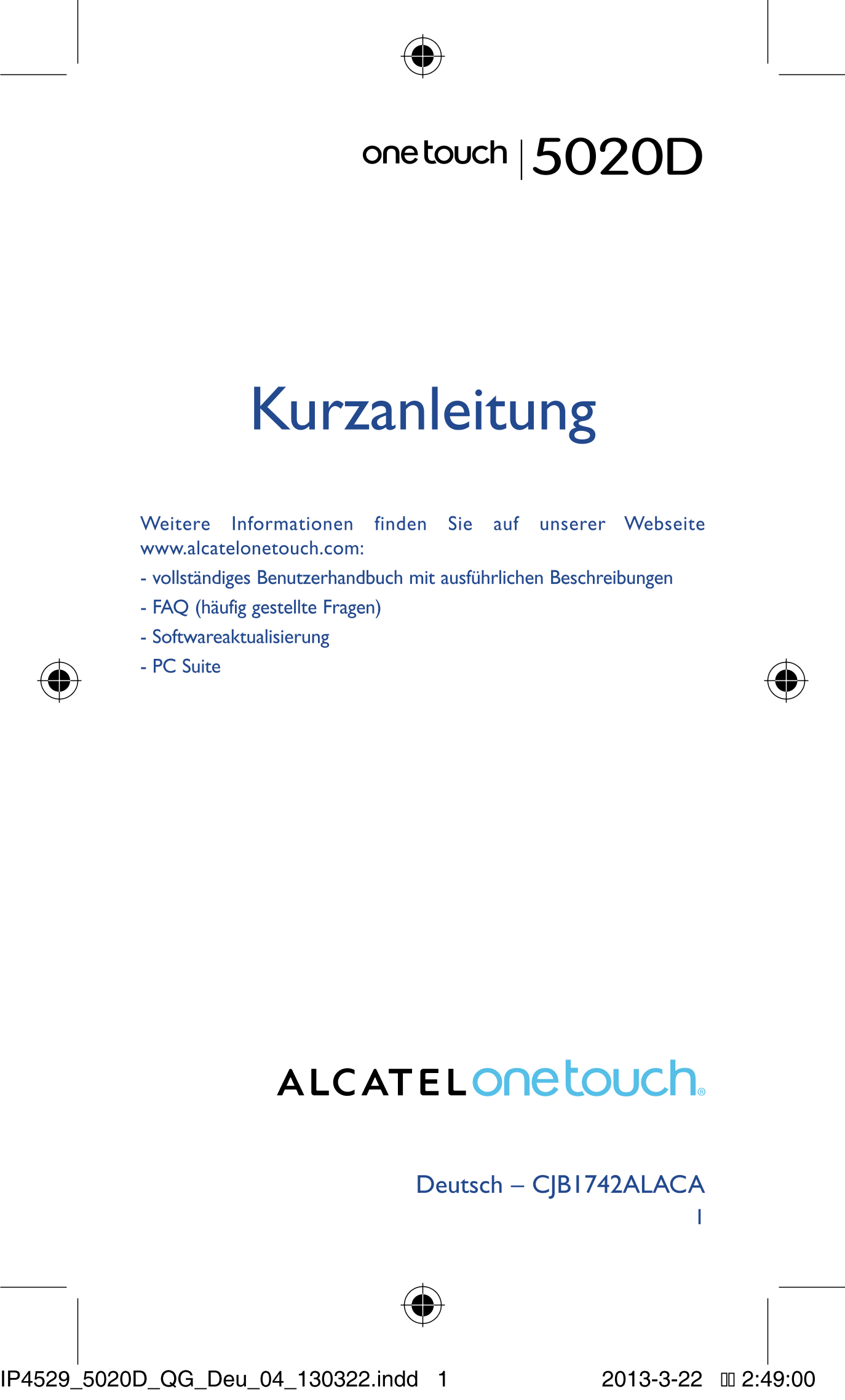 5020D
Kurzanleitung
Weitere Informationen finden Sie auf unserer Webseite 
www.alcatelonetouch.com: 
- vollständiges Benutzerhan