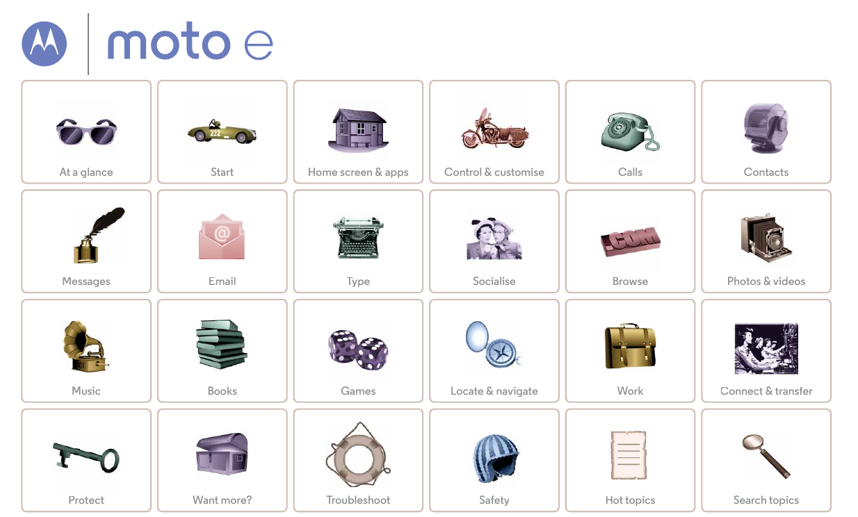 Moto Epick a topic, get what you needAt a glanceStarttStHome screen & appsControl & customiseCallsContactsMessagesEmailTypeSocia