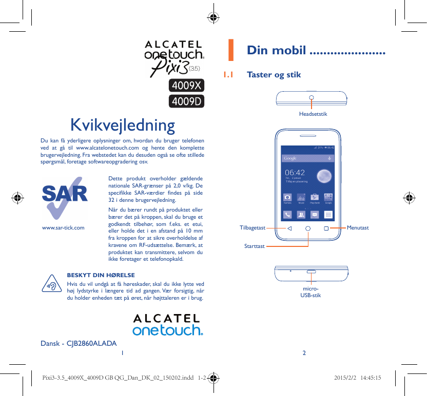 1Din mobil ......................1.1Taster og stikHeadsetstikKvikvejledningDu kan få yderligere oplysninger om, hvordan du bruge