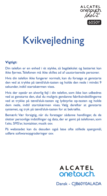 SKvikvejledningVigtigt:Din telefon er en enhed i ét stykke, så bagdækslet og batteriet kanikke fjernes. Telefonen må ikke skille
