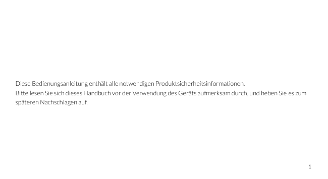 Diese Bedienungsanleitung enthält alle notwendigen Produktsicherheitsinformationen.Bitte lesen Sie sich dieses Handbuch vor der 
