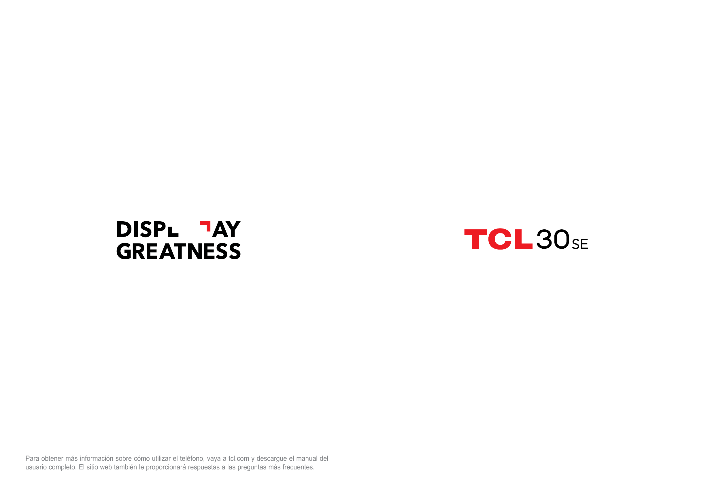 Para obtener más información sobre cómo utilizar el teléfono, vaya a tcl.com y descargue el manual delusuario completo. El sitio
