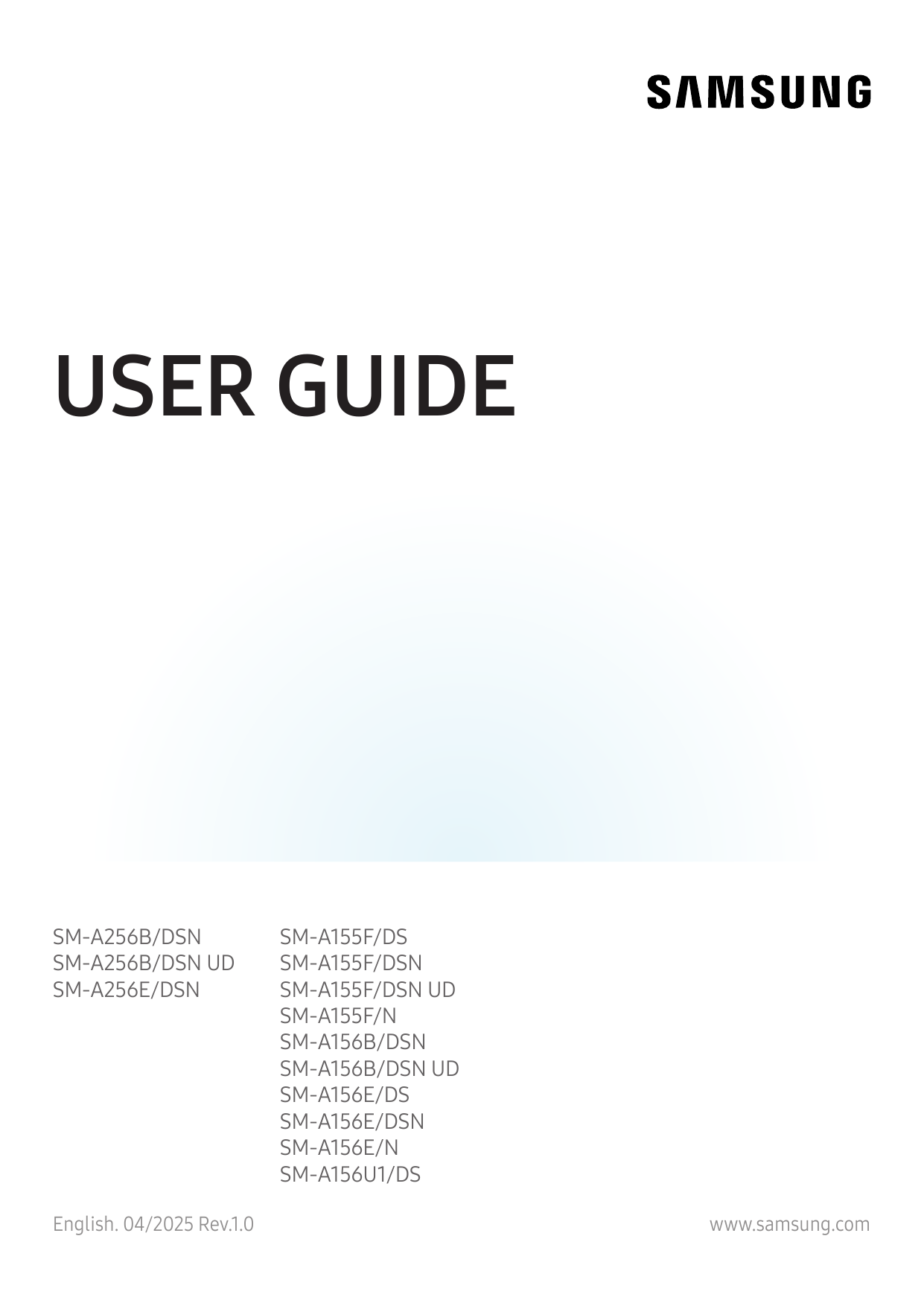 USER GUIDESM-A256B/DSNSM-A256B/DSN UDSM-A256E/DSNEnglish. 04/2025 Rev.1.0SM-A155F/DSSM-A155F/DSNSM-A155F/DSN UDSM-A155F/NSM-A156