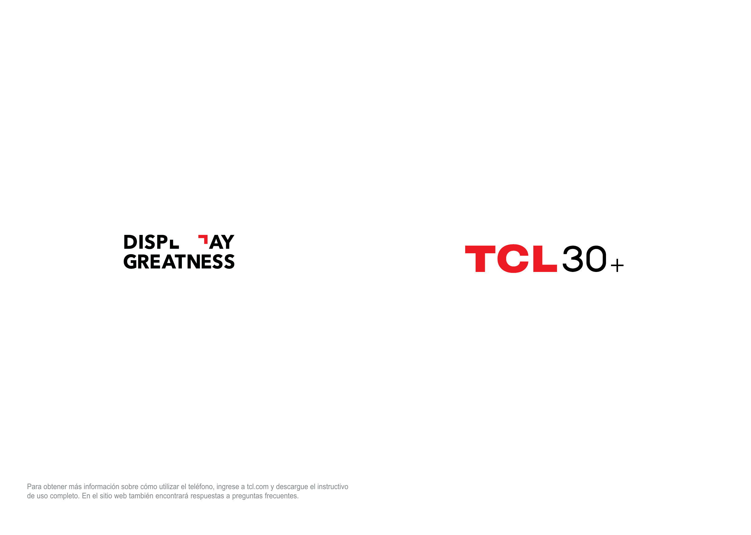 Para obtener más información sobre cómo utilizar el teléfono, ingrese a tcl.com y descargue el instructivode uso completo. En el