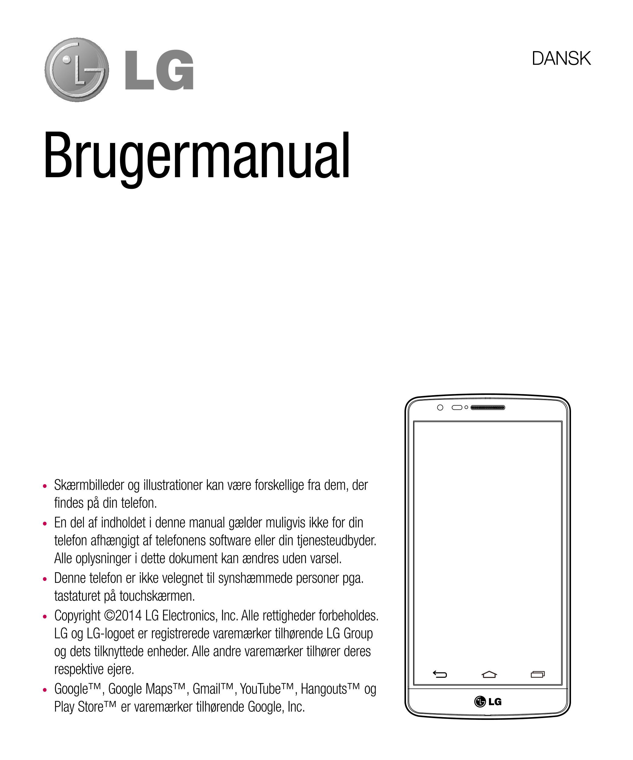 DANSK
Brugermanual
•  Skærmbilleder og illustrationer kan være forskellige fra dem, der 
findes på din telefon.
•  En del af ind