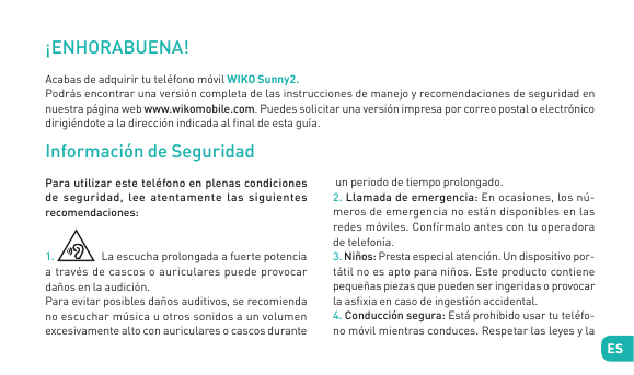 ¡ENHORABUENA!Acabas de adquirir tu teléfono móvil WIKO Sunny2.Podrás encontrar una versión completa de las instrucciones de mane