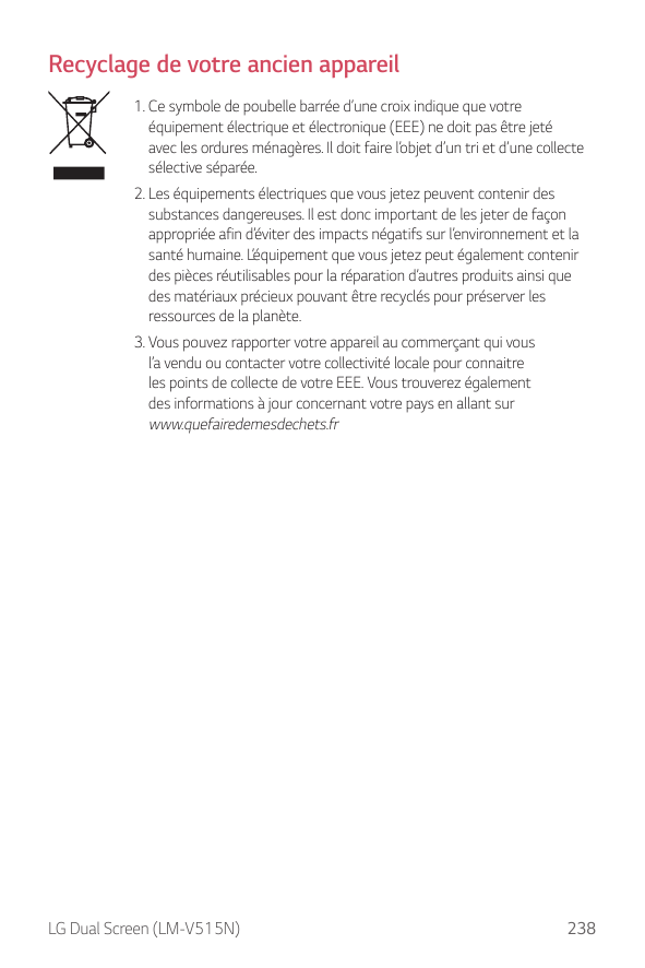 Recyclage de votre ancien appareil1. Ce symbole de poubelle barrée d’une croix indique que votreéquipement électrique et électro