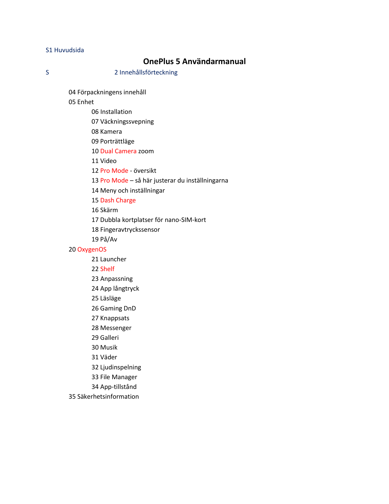 S1 HuvudsidaOnePlus 5 AnvändarmanualS2 Innehållsförteckning04 Förpackningens innehåll05 Enhet06 Installation07 Väckningssvepning