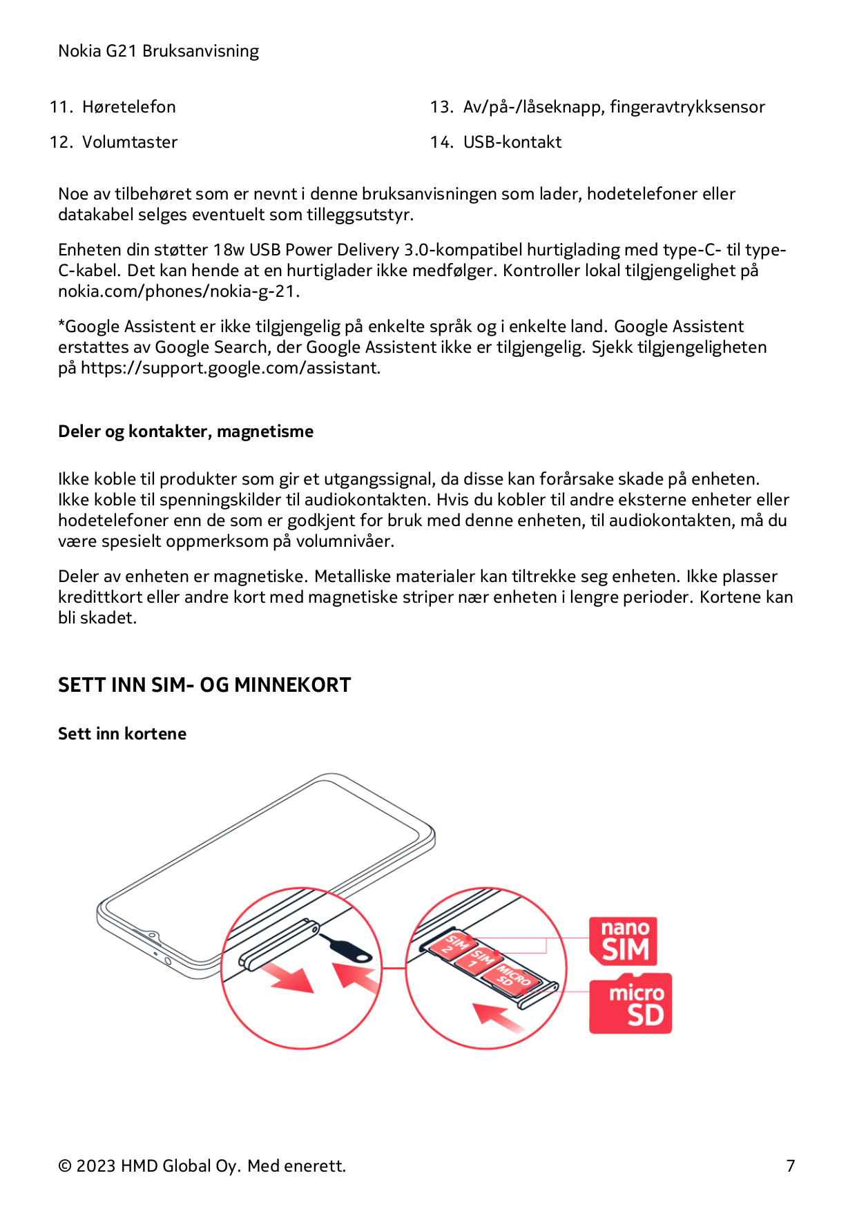 Nokia G21 Bruksanvisning11. Høretelefon13. Av/på-/låseknapp, fingeravtrykksensor12. Volumtaster14. USB-kontaktNoe av tilbehøret 