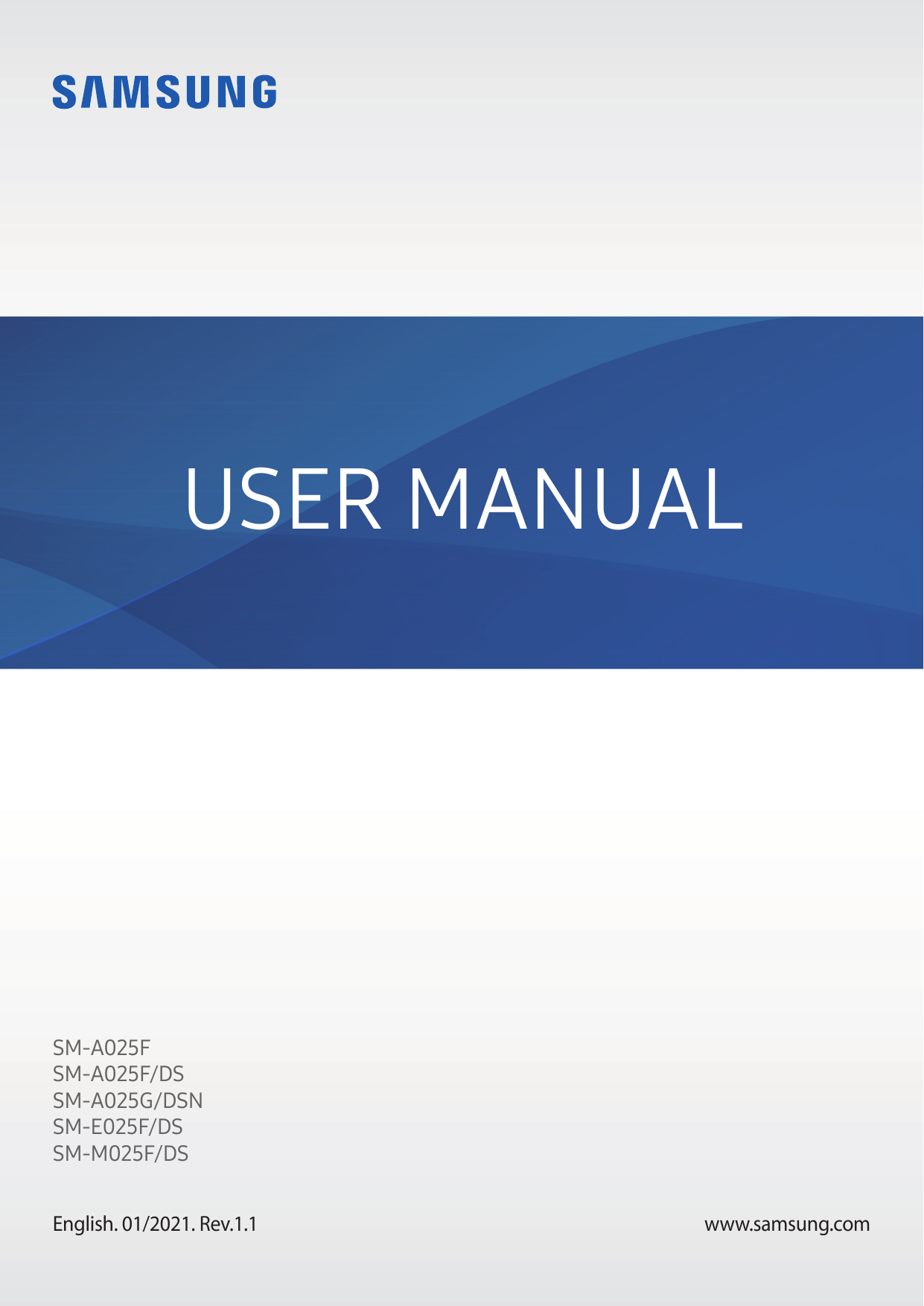 USER MANUALSM-A025FSM-A025F/DSSM-A025G/DSNSM-E025F/DSSM-M025F/DSEnglish. 01/2021. Rev.1.1www.samsung.com